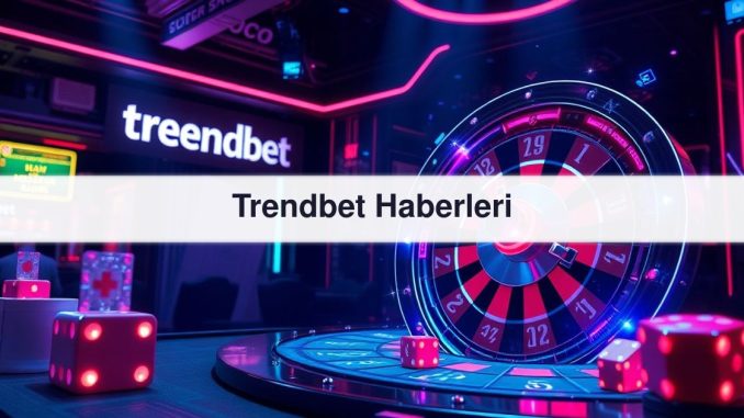 Trendbet Haberleri
